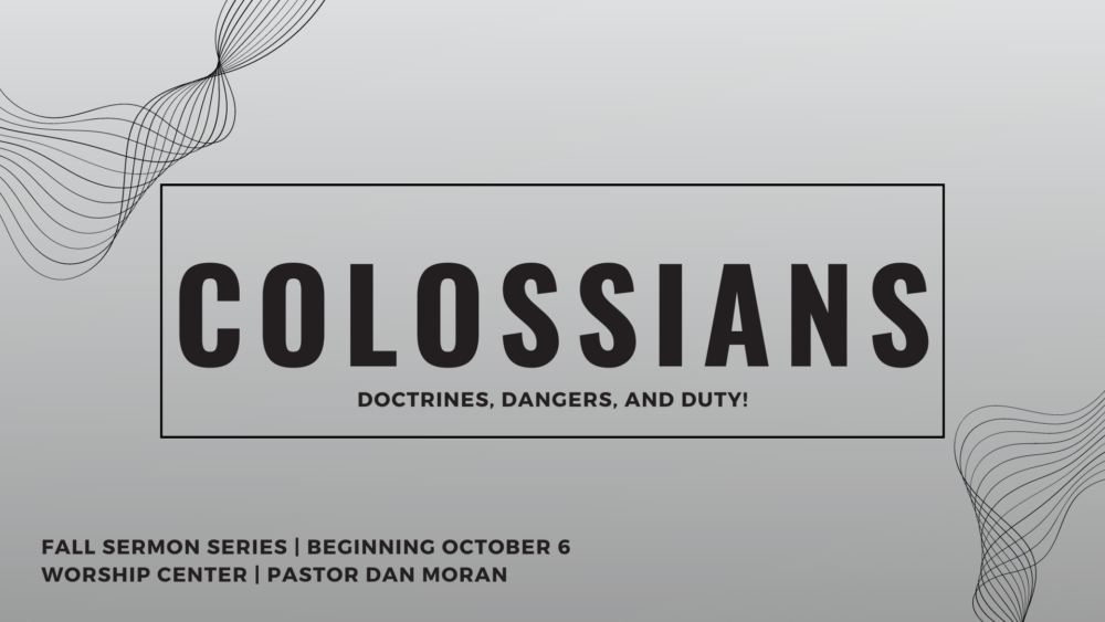 Colossians: Doctrines, Dangers, and Duty!